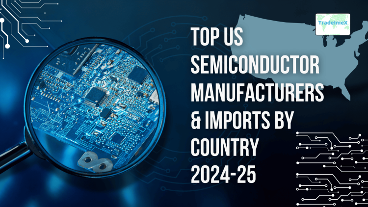 Top US Semiconductor Manufacturers & Imports by Country 2024-25