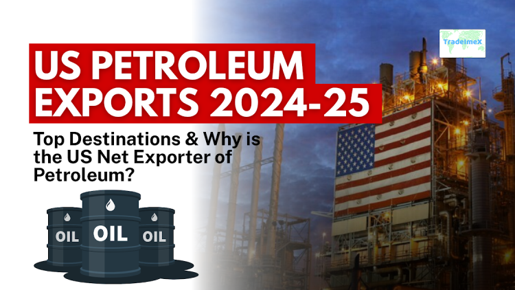 US Petroleum Exports 2024-25: Top Destinations & Why is the US Net Exporter of Petroleum?