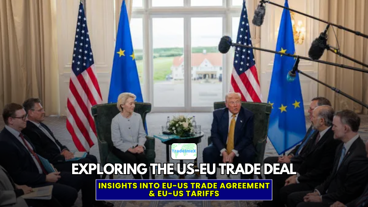 Exploring the US-EU Trade Deal: Insights into EU-US Trade Agreement & Tariffs