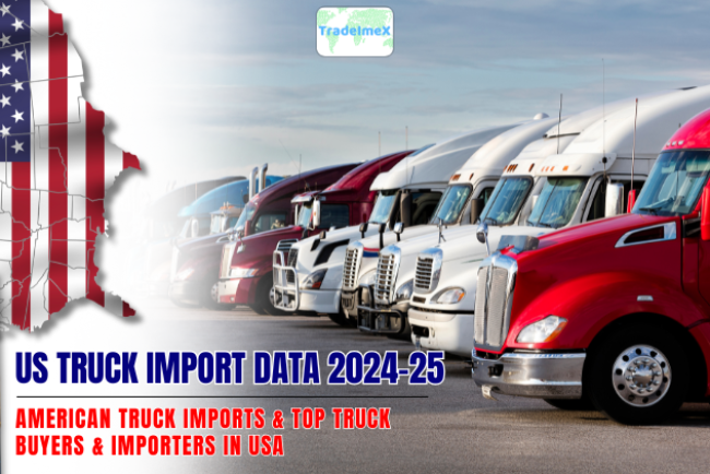 US Truck Import Data 2024-25: American Truck Imports & Top Truck Buyers & Importers in USA