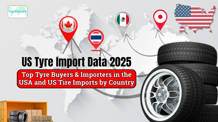 US Tyre Import Data 2025: Top Tyre Buyers & Importers in the USA and US Tire Imports by Country