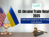 US-Ukraine Trade Relations 2025: Trade Deal Insights & Top US Imports from Ukraine