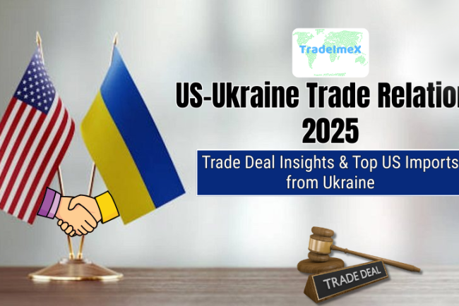 US-Ukraine Trade Relations 2025: Trade Deal Insights & Top US Imports from Ukraine