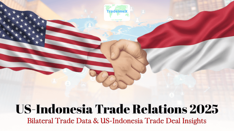 US-Indonesia Trade Relations 2025: Bilateral Trade Data & US-Indonesia Trade Deal Insights