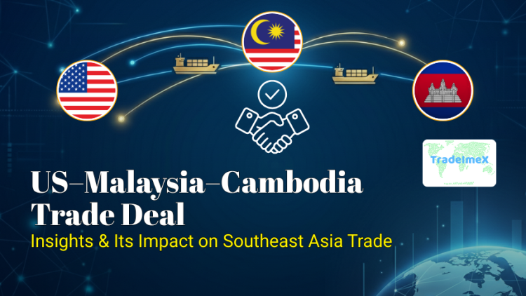 US–Malaysia–Cambodia Trade Deal: Insights & Its Impact on Southeast Asia Trade