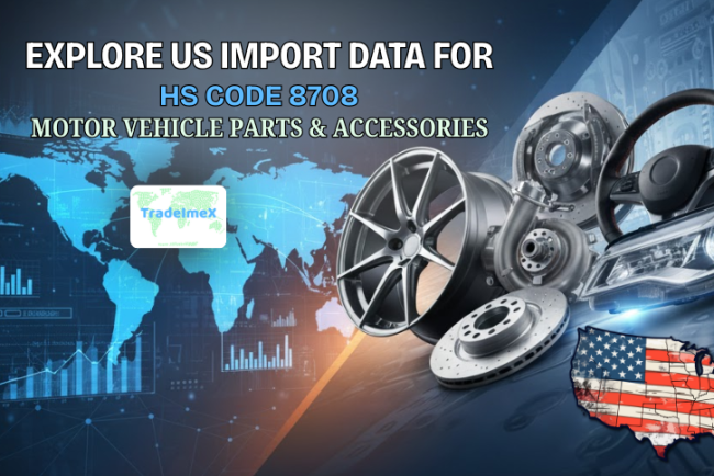 Explore US Import Data for HS Code 8708 Motor Vehicle Parts & Accessories