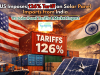 US Imposes 126% Tariff on Solar Panel Imports from India: US Solar Panel Tariffs & Market Impact