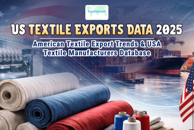 US Textile Exports Data 2025: American Textile Export Trends & USA Textile Manufacturers Database