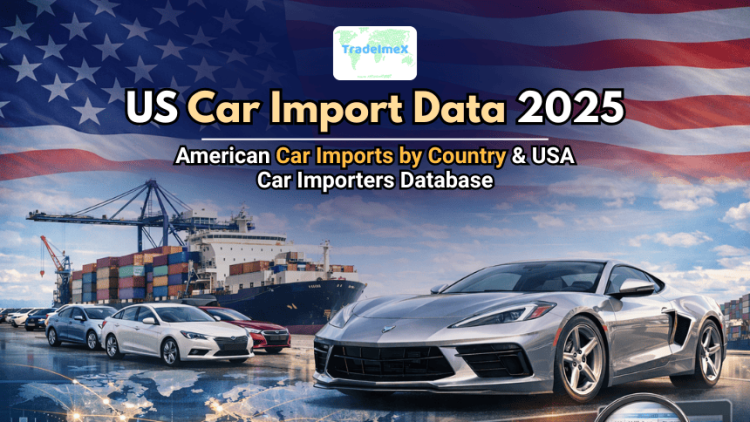 US Car Import Data 2025: American Car Imports by Country & USA Car Importers Database