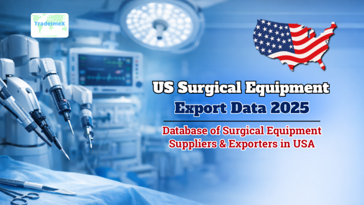 US Surgical Equipment Export Data 2025: Database of Surgical Equipment Suppliers & Exporters in USA