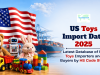 US Toys Import Data 2025: Latest Database of US Toys Importers and Buyers by HS Code 9503