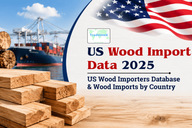 US Wood Import Data 2025: US Wood Importers Database & Wood Imports by Country