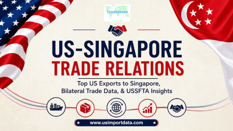 US-Singapore Trade Relations: Top US Exports to Singapore, Bilateral Trade Data, & USSFTA Insights