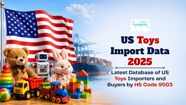 US Toys Import Data 2025: Latest Database of US Toys Importers and Buyers by HS Code 9503